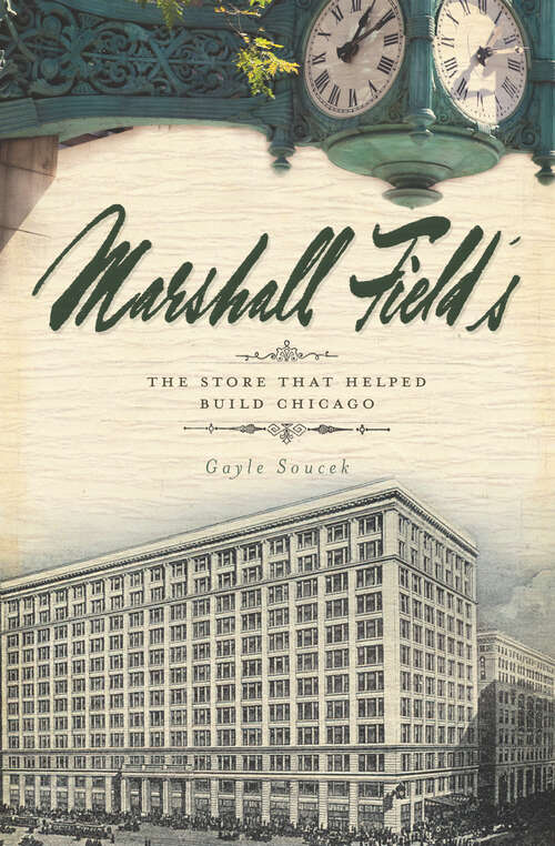 Book cover of Marshall Field's: The Store that Helped Build Chicago (Landmarks)