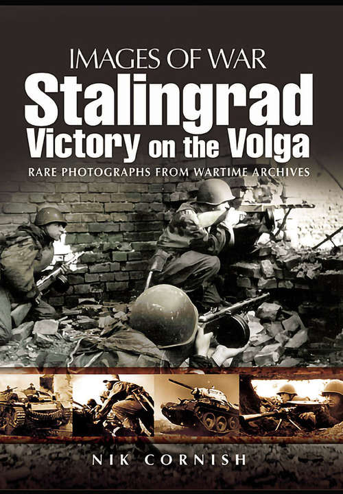 Book cover of Stalingrad: Victory On The Volga (Images Of War Ser.)