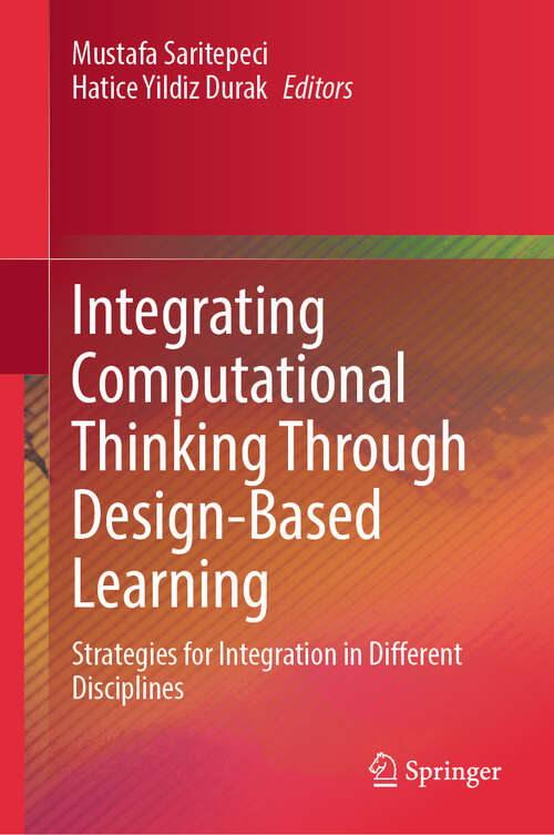 Book cover of Integrating Computational Thinking Through Design-Based Learning: Strategies for Integration in Different Disciplines