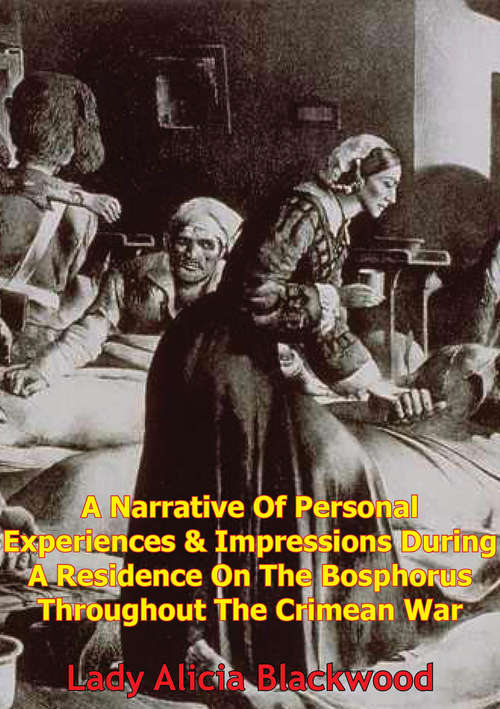 Book cover of A Narrative Of Personal Experiences & Impressions During A Residence On The Bosphorus Throughout The Crimean War: [Illustrated Edition]