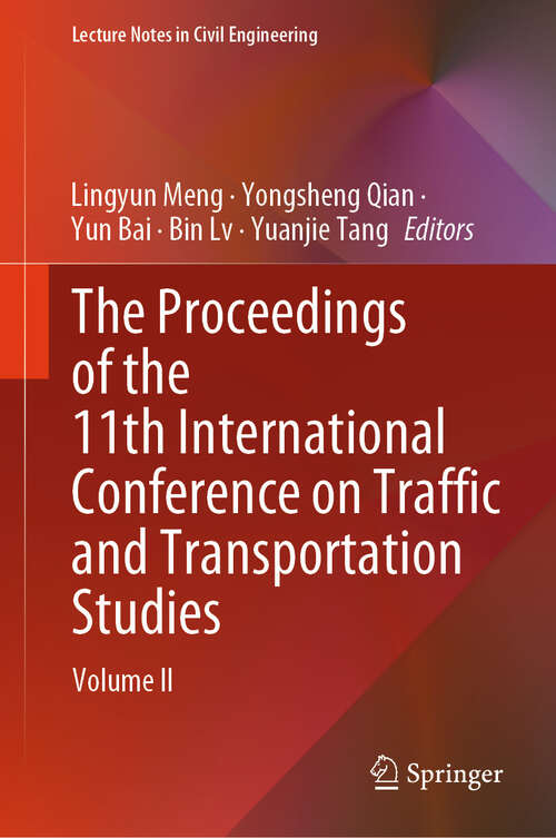 Book cover of The Proceedings of the 11th International Conference on Traffic and Transportation Studies: Volume II (Lecture Notes in Civil Engineering #617)