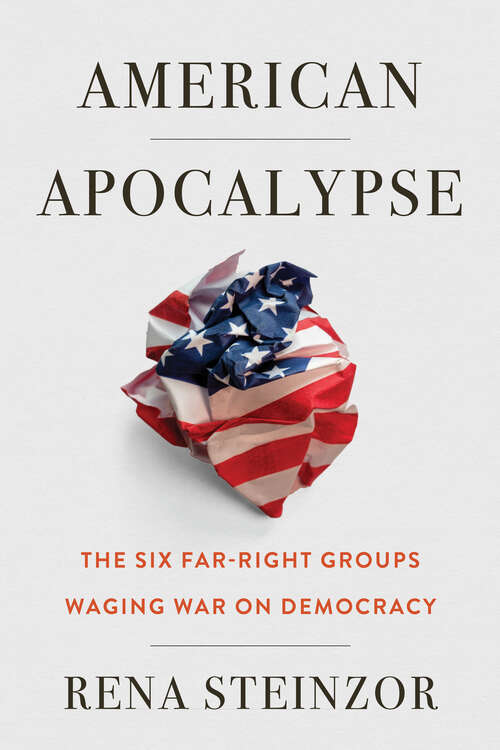 Book cover of American Apocalypse: The Six Far-Right Groups Waging War on Democracy