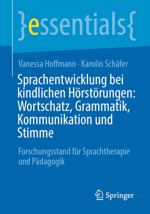 Book cover of Sprachentwicklung bei kindlichen Hörstörungen: Forschungsstand für Sprachtherapie und Pädagogik (1. Aufl. 2020) (essentials)