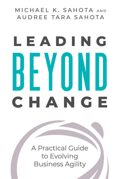 Book cover of Leading Beyond Change: A Practical Guide to Evolving Business Agility