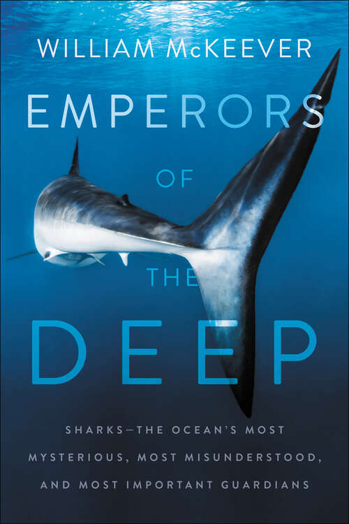 Book cover of Emperors of the Deep: Sharks--The Ocean's Most Mysterious, Most Misunderstood, and Most Important Guardians