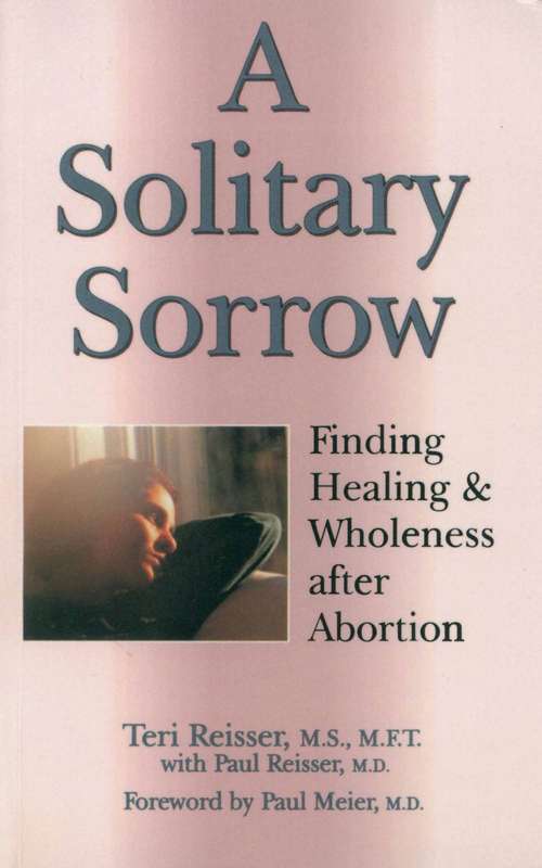 Book cover of A Solitary Sorrow: Finding Healing & Wholeness after Abortion