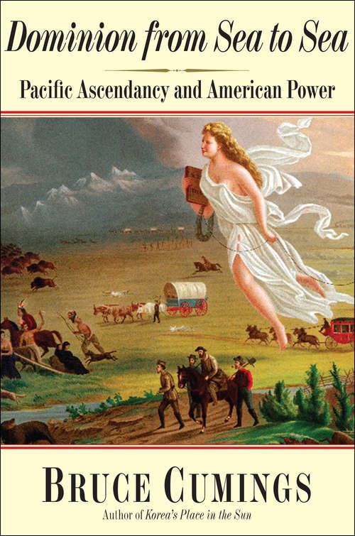 Book cover of Dominion from Sea to Sea: Pacific Ascendancy and American Power