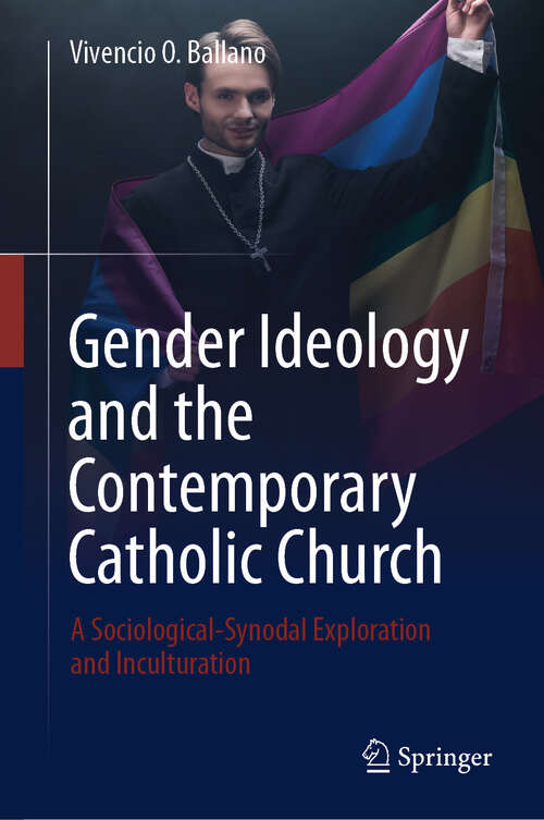 Book cover of Gender Ideology and the Contemporary Catholic Church: A Sociological-Synodal Exploration and Inculturation