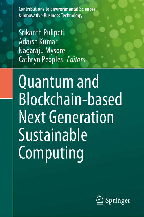 Book cover of Quantum and Blockchain-based Next Generation Sustainable Computing (2024) (Contributions to Environmental Sciences & Innovative Business Technology)