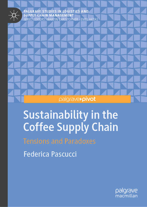 Book cover of Sustainability in the Coffee Supply Chain: Tensions and Paradoxes (Palgrave Studies in Logistics and Supply Chain Management)