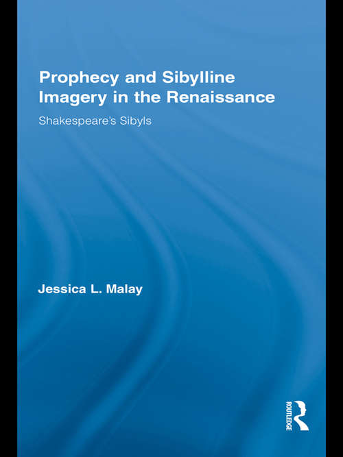 Book cover of Prophecy and Sibylline Imagery in the Renaissance: Shakespeare’s Sibyls (Routledge Studies In Renaissance Literature And Culture Ser. #15)