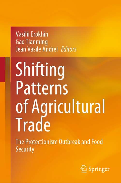 Book cover of Shifting Patterns of Agricultural Trade: The Protectionism Outbreak and Food Security (1st ed. 2021)