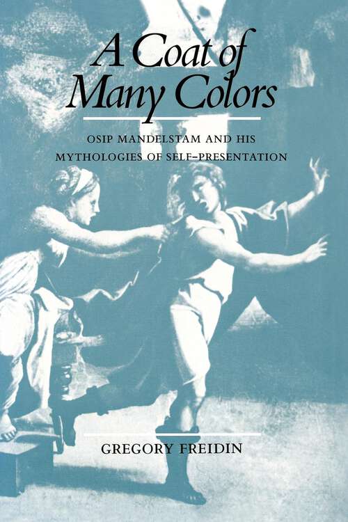 Book cover of A Coat of Many Colors: Osip Mandelstam and His Mythologies of Self-Presentation