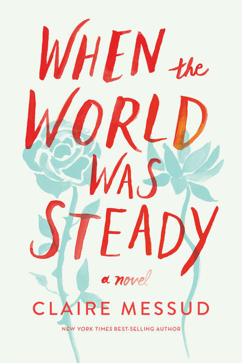 Book cover of When the World Was Steady: A Novel