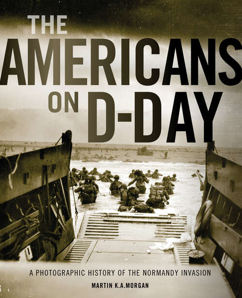 Book cover of The Americans on D-Day: A Photographic History of the Normandy Invasion