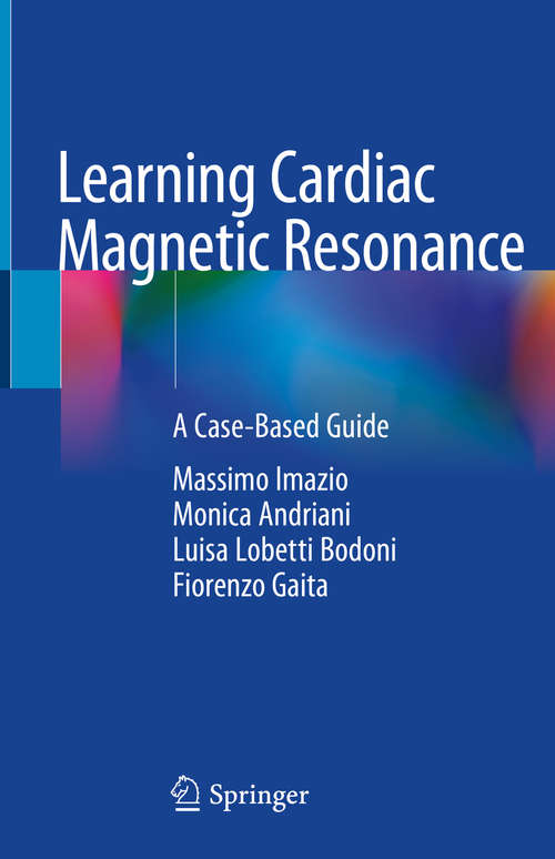 Book cover of Learning Cardiac Magnetic Resonance: A Case-Based Guide (1st ed. 2019)