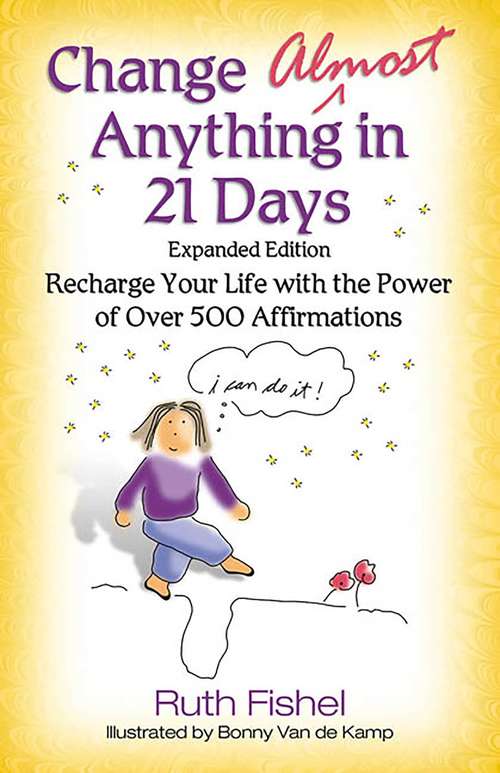 Book cover of Change Almost Anything in 21 Days: Recharge Your Life with the Power of Over 500 Affirmations