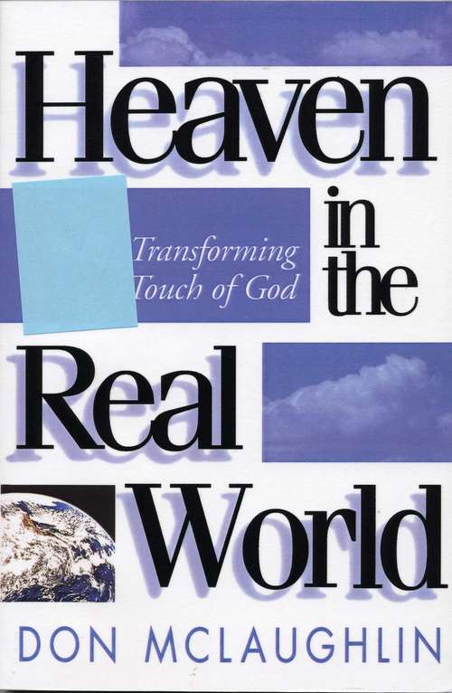 Book cover of Heaven in the Real World: The Transforming Touch of God