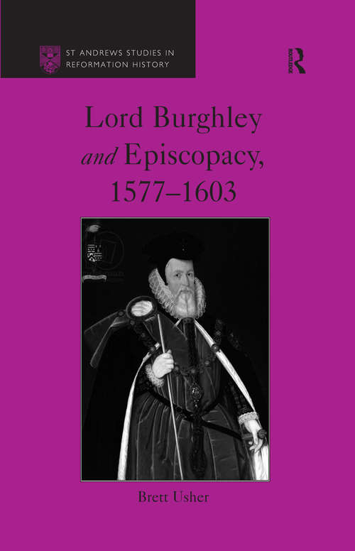 Book cover of Lord Burghley and Episcopacy, 1577-1603 (1) (St Andrews Studies in Reformation History)