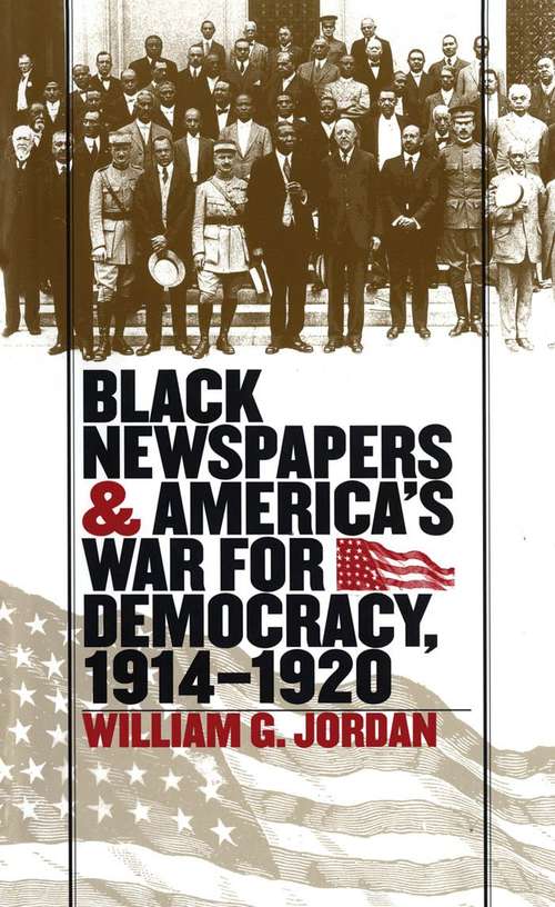 Book cover of Black Newspapers and America's War for Democracy, 1914-1920