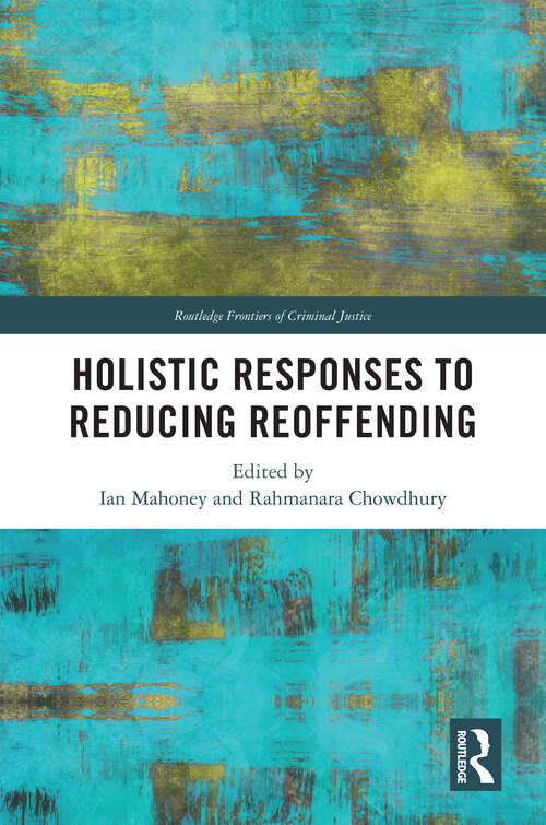 Book cover of Holistic Responses to Reducing Reoffending (Routledge Frontiers of Criminal Justice)
