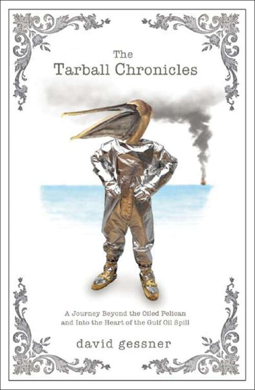 Book cover of The Tarball Chronicles: A Journey Beyond the Oiled Pelican and Into the Heart of the Gulf Oil Spill