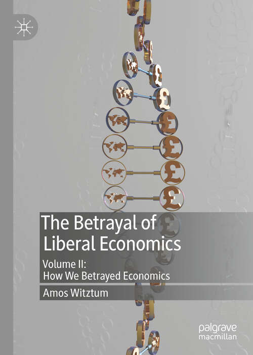 Book cover of The Betrayal of Liberal Economics: Volume I: How Economics Betrayed Us