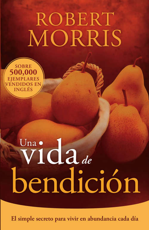 Book cover of Una vida de bendición: El simple secreto para vivir en abundancia cada día