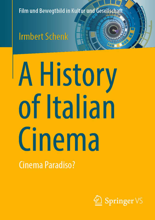 Book cover of A History of Italian Cinema: Cinema Paradiso? (Film und Bewegtbild in Kultur und Gesellschaft)