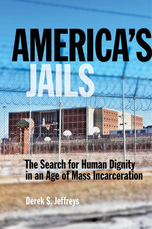 Book cover of America's Jails: The Search for Human Dignity in an Age of Mass Incarceration (Alternative Criminology #8)