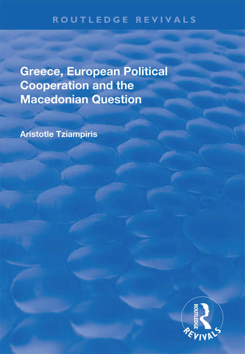 Book cover of Greece, European Political Cooperation and the Macedonian Question (Routledge Revivals)