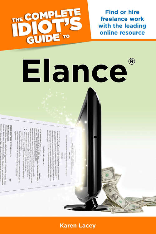 Book cover of The Complete Idiot's Guide to Elance: Find or Hire Freelance Work with the Leading Online Resource