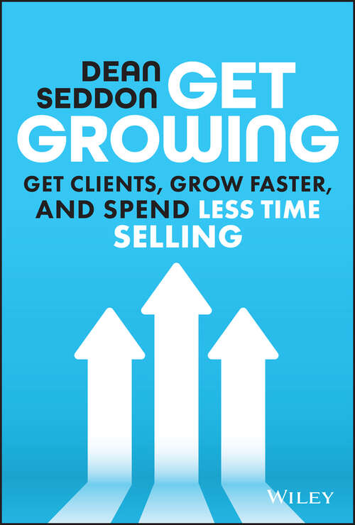 Book cover of Get Growing: Get Clients, Grow Faster, and Spend Less Time Selling