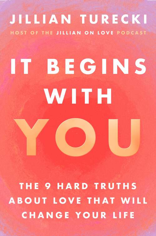 Book cover of It Begins with You: The 9 Hard Truths About Love That Will Change Your Life