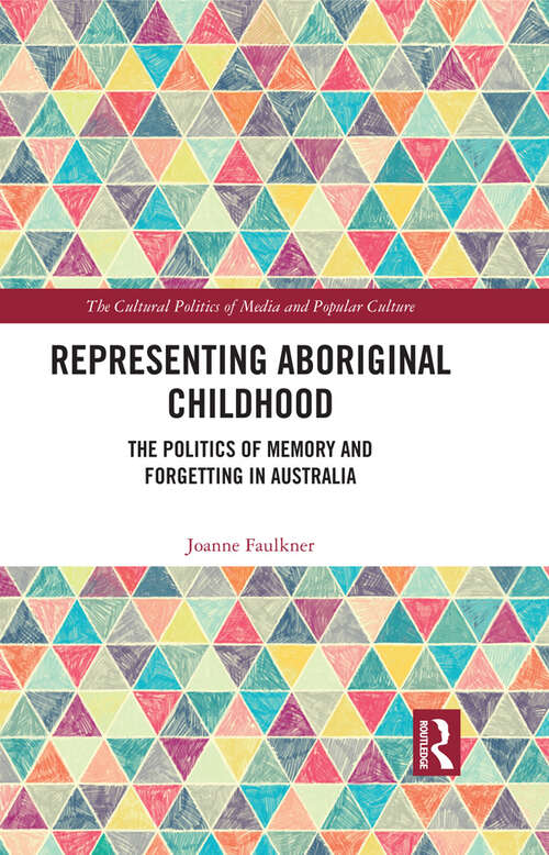 Book cover of Representing Aboriginal Childhood: The Politics of Memory and Forgetting in Australia (The Cultural Politics of Media and Popular Culture)