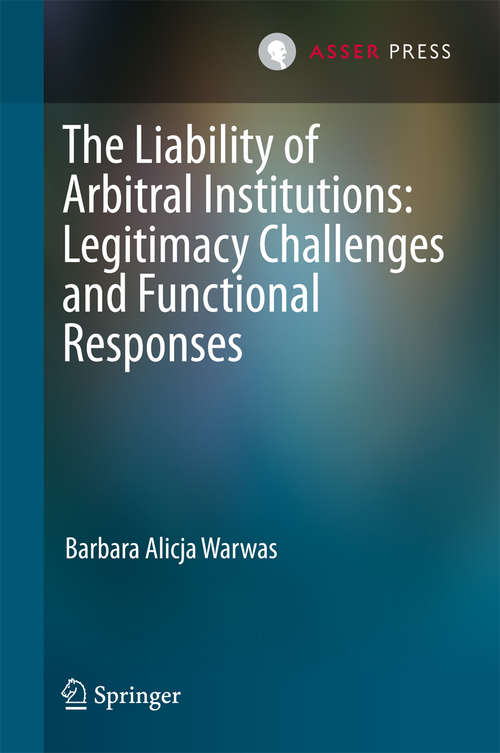 Book cover of The Liability of Arbitral Institutions: Legitimacy Challenges and Functional Responses