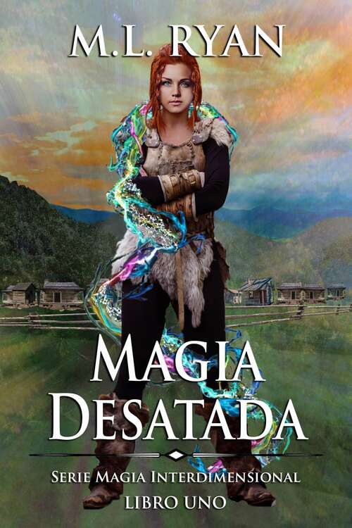 Book cover of Magia Desatada: Serie Magia Desatada Libro Uno (Magia Interdimensional #1)