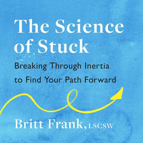 Book cover of The Science of Stuck: Breaking Through Inertia to Find Your Path Forward