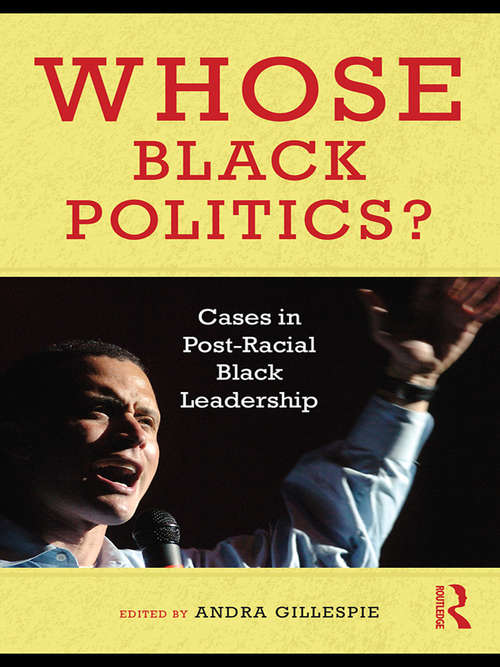 Book cover of Whose Black Politics?: Cases in Post-Racial Black Leadership