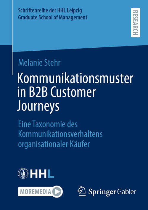 Book cover of Kommunikationsmuster in B2B Customer Journeys: Eine Taxonomie des Kommunikationsverhaltens organisationaler Käufer (Schriftenreihe der HHL Leipzig Graduate School of Management)