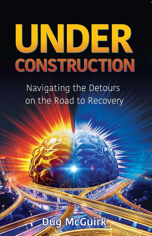 Book cover of Under Construction: Navigating the Detours on the Road to Recovery
