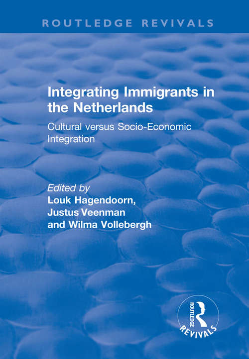 Book cover of Integrating Immigrants in the Netherlands: Cultural Versus Socio-Economic Integration