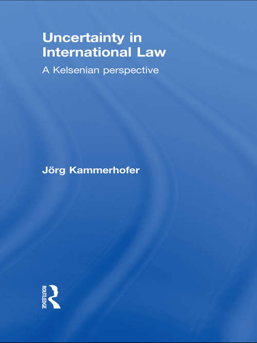 Book cover of Uncertainty in International Law: A Kelsenian Perspective