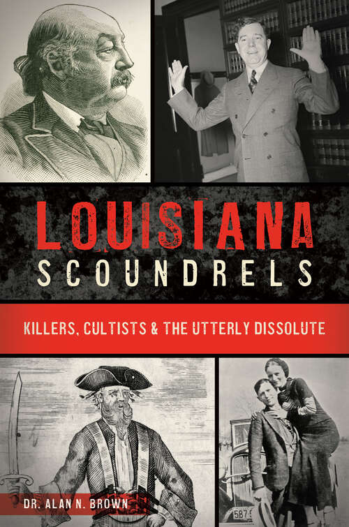 Book cover of Louisiana Scoundrels: Killers, Cultists & the Utterly Dissolute