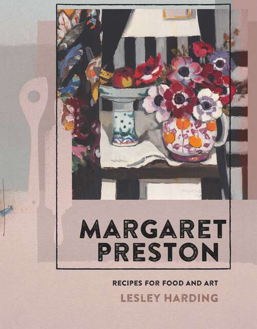 Book cover of Margaret Preston: Recipes for Food and Art