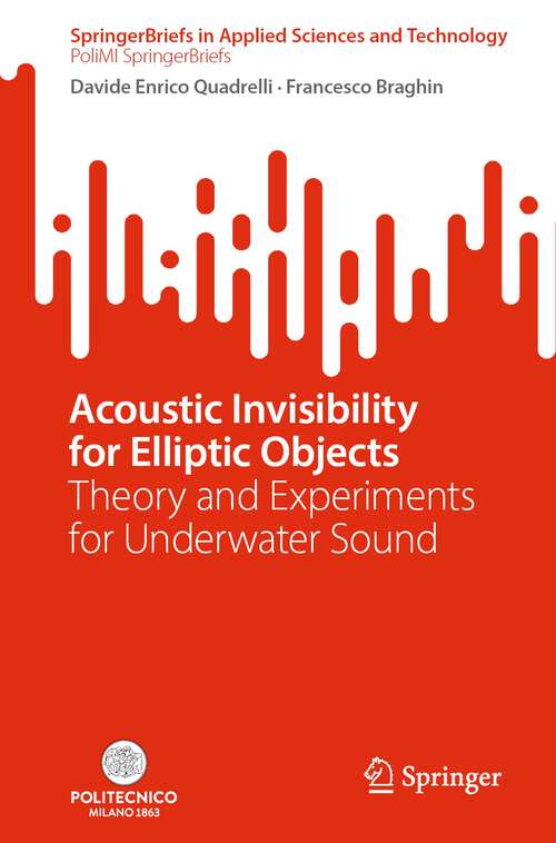 Book cover of Acoustic Invisibility for Elliptic Objects: Theory and Experiments for Underwater Sound (1st ed. 2023) (SpringerBriefs in Applied Sciences and Technology)