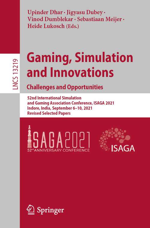 Book cover of Gaming, Simulation and Innovations: 52nd International Simulation and Gaming Association Conference, ISAGA 2021, Indore, India, September 6–10, 2021, Revised Selected Papers (1st ed. 2022) (Lecture Notes in Computer Science #13219)