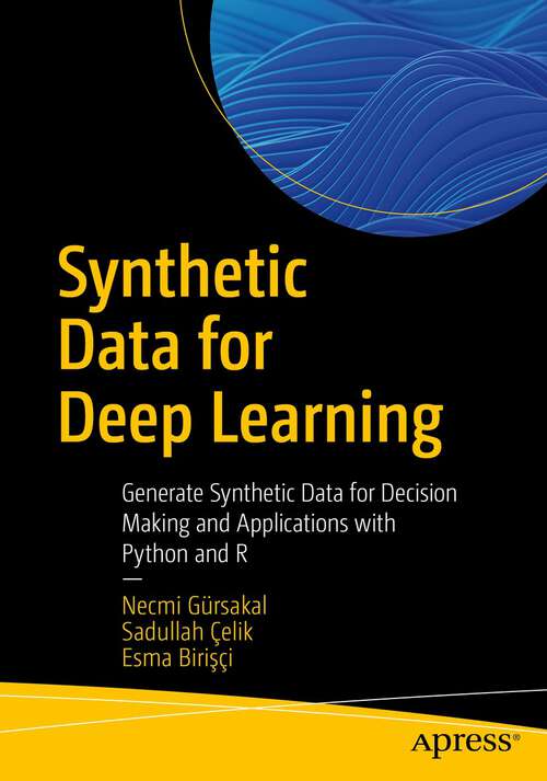 Book cover of Synthetic Data for Deep Learning: Generate Synthetic Data for Decision Making and Applications with Python and R (1st ed.)
