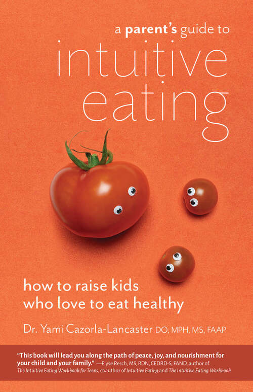 Book cover of A Parent's Guide to Intuitive Eating: How to Raise Kids Who Love to Eat Healthy