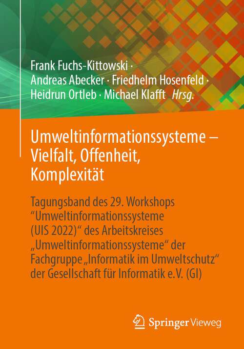 Book cover of Umweltinformationssysteme – Vielfalt, Offenheit, Komplexität: Tagungsband des 29. Workshops “Umweltinformationssysteme (UIS 2022)“ des Arbeitskreises „Umweltinformationssysteme“ der Fachgruppe „Informatik im Umweltschutz‘‘ der Gesellschaft für Informatik e.V. (GI) (1. Aufl. 2022)